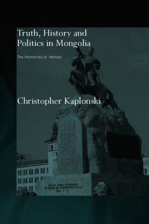 Cover of the book Truth, History and Politics in Mongolia by Peter Marsh, Mark Doel