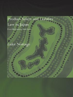 Cover of the book Product Safety and Liability Law in Japan by Adrian Eley, Jerry Wellington, Stephanie Pitts, Catherine Biggs