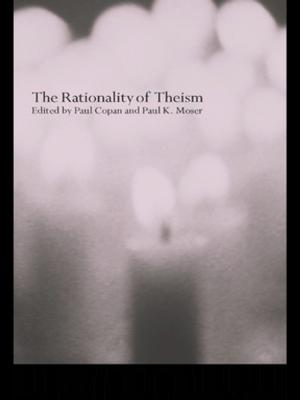 Cover of the book The Rationality of Theism by John Overton, Warwick E. Murray, Gerard Prinsen, Tagaloa  Avataeao Junior Ulu, Nicola Wrighton