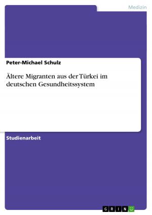 Cover of the book Ältere Migranten aus der Türkei im deutschen Gesundheitssystem by Rebecca Schuster