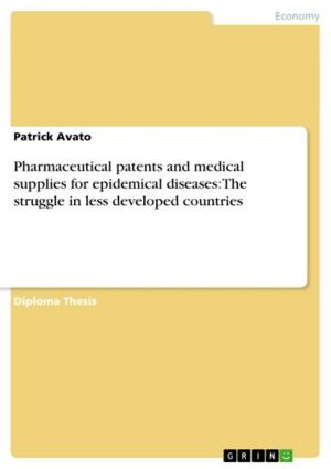 Cover of the book Pharmaceutical patents and medical supplies for epidemical diseases: The struggle in less developed countries by Dominik Naab