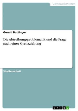 Cover of the book Die Abtreibungsproblematik und die Frage nach einer Grenzziehung by Oliver Pipping