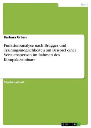 Cover of the book Funktionsanalyse nach Brügger und Trainingsmöglichkeiten am Beispiel einer Versuchsperson im Rahmen des Kompaktseminars by Marco Dreyer