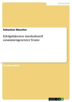 Cover of the book Erfolgsfaktoren interkulturell zusammengesetzter Teams by Judith Hoffmann
