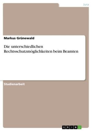 Cover of the book Die unterschiedlichen Rechtsschutzmöglichkeiten beim Beamten by Christoph Obermeier