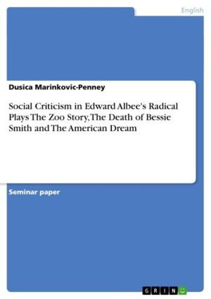 Cover of the book Social Criticism in Edward Albee's Radical Plays The Zoo Story, The Death of Bessie Smith and The American Dream by Roland Quiatkowski