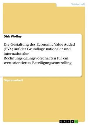Cover of the book Die Gestaltung des Economic Value Added (EVA) auf der Grundlage nationaler und internationaler Rechnungslegungsvorschriften für ein wertorientiertes Beteiligungscontrolling by Mark-Oliver Scholz