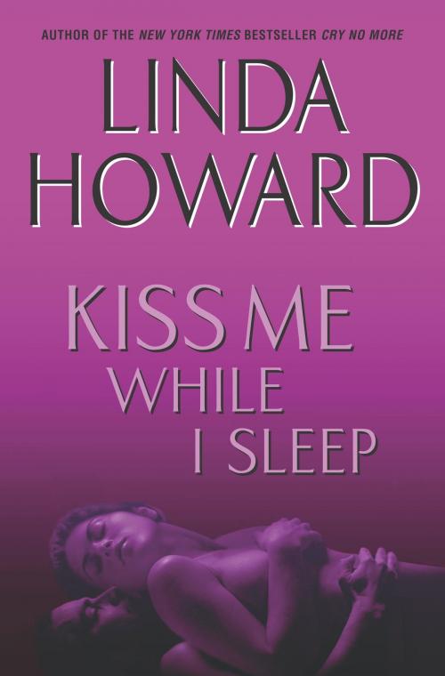 Cover of the book Kiss Me While I Sleep by Linda Howard, Random House Publishing Group