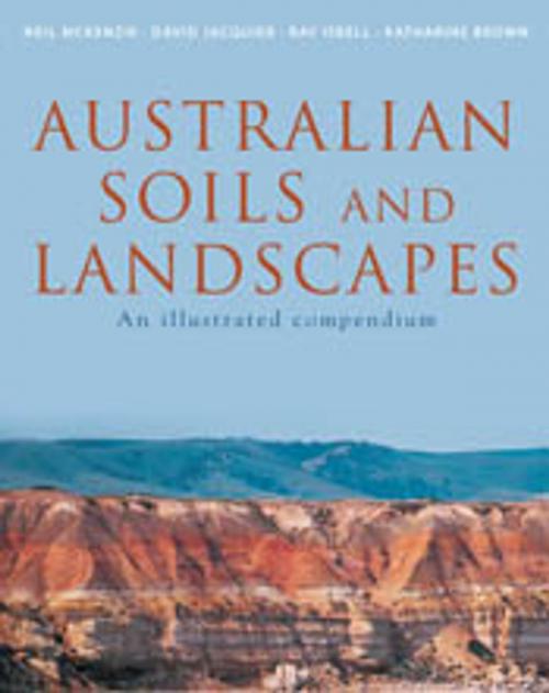 Cover of the book Australian Soils and Landscapes by Neil McKenzie, David Jacquier, Ray Isbell, Katharine Brown, CSIRO PUBLISHING