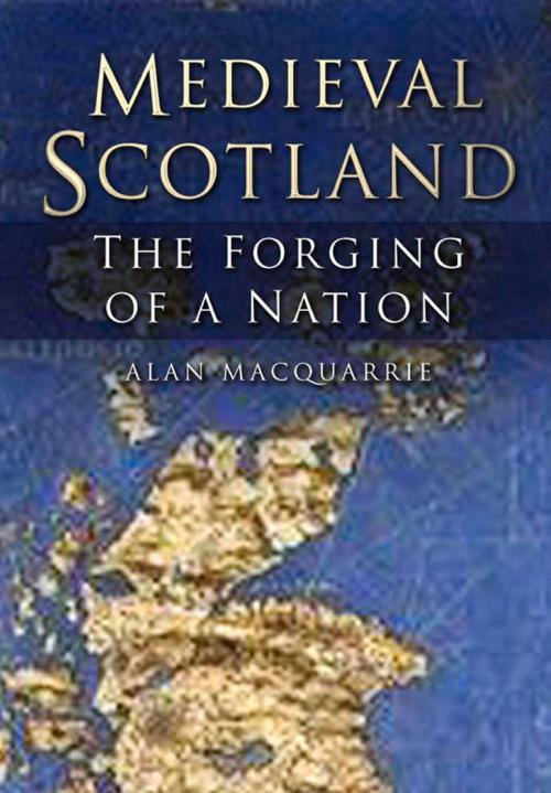 Cover of the book Medieval Scotland by Alan MacQuarrie, The History Press