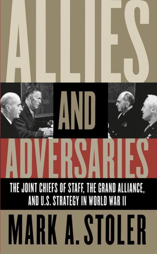 Cover of the book Allies and Adversaries by Mark A. Stoler, The University of North Carolina Press