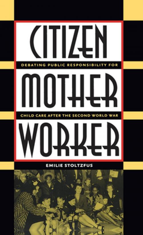 Cover of the book Citizen, Mother, Worker by Emilie Stoltzfus, The University of North Carolina Press