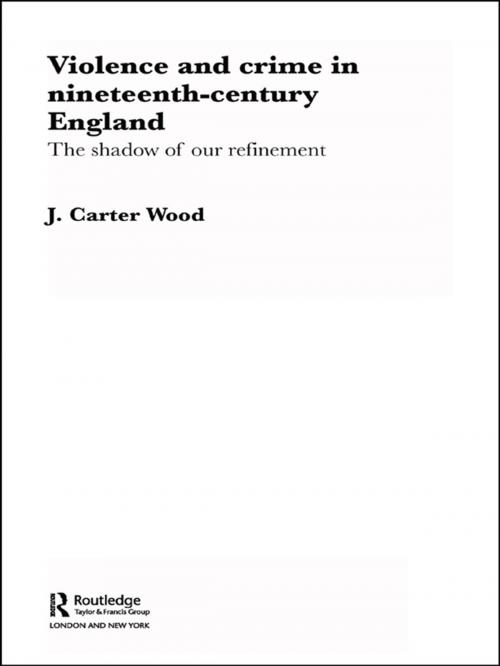 Cover of the book Violence and Crime in Nineteenth Century England by J. Carter Wood, Taylor and Francis