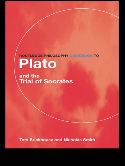 Cover of the book Routledge Philosophy GuideBook to Plato and the Trial of Socrates by Thomas C. Brickhouse, Nicholas D. Smith, Taylor and Francis