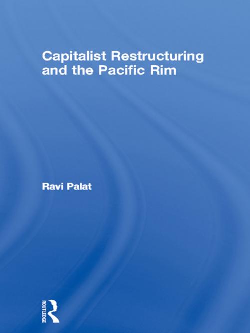 Cover of the book Capitalist Restructuring and the Pacific Rim by Ravi Palat, Taylor and Francis