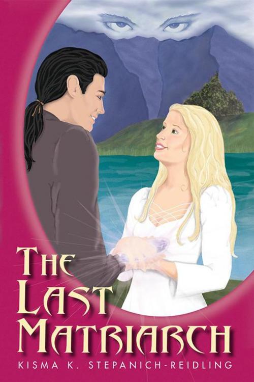 Cover of the book The Last Matriarch by Kisma K. Stepanich-Reidling, AuthorHouse