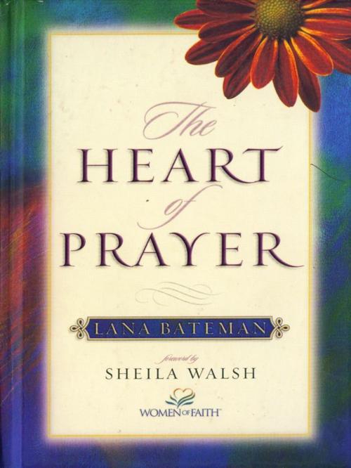 Cover of the book The Heart of Prayer by Lana Bateman, Thomas Nelson