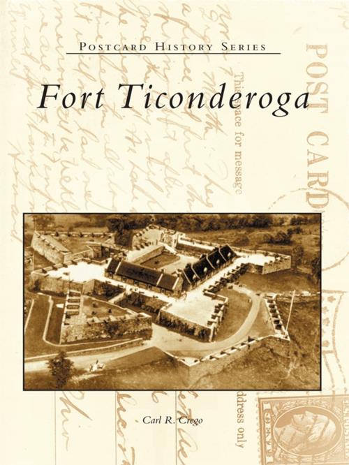 Cover of the book Fort Ticonderoga by Carl R. Crego, Arcadia Publishing Inc.