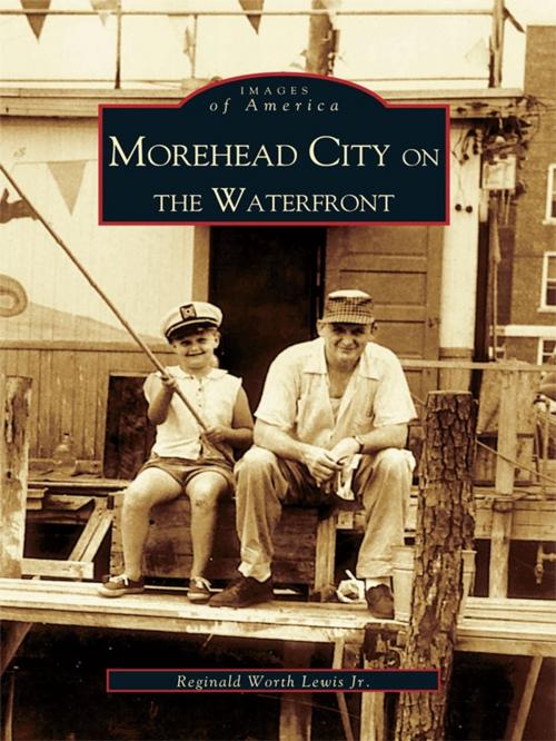 Cover of the book Morehead City on the Waterfront by Reginald Worth Lewis Jr., Arcadia Publishing Inc.