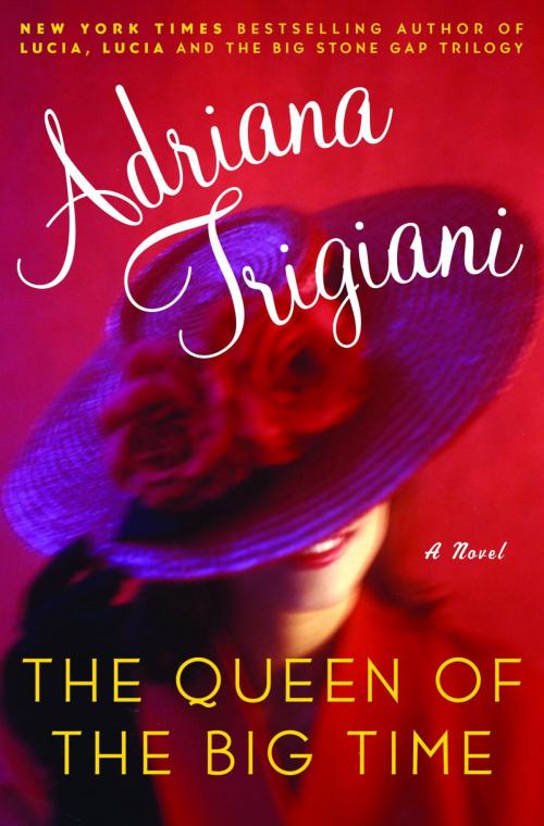 Cover of the book The Queen of the Big Time by Adriana Trigiani, Random House Publishing Group