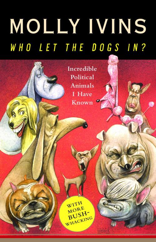 Cover of the book Who Let the Dogs In? by Molly Ivins, Random House Publishing Group