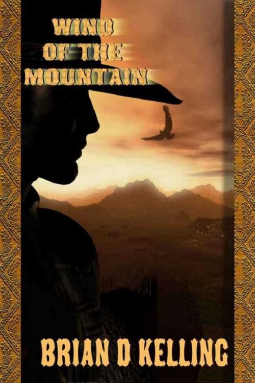 Cover of the book Wind Of The Mountain by Brian D Kelling, Whiskey Creek Press