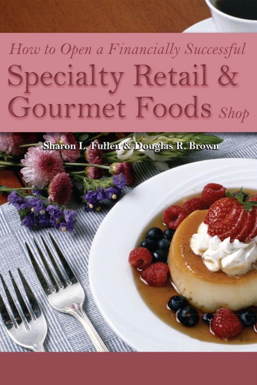 Cover of the book How to Open a Financially Successful Specialty Retail & Gourmet Foods Shop by Sharon Fullen, Douglas Brown, Atlantic Publishing Group
