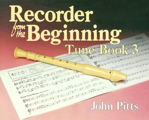 Cover of the book Recorder Tunes From The Beginning: Tune Book 3 by John Pitts, Music Sales Limited