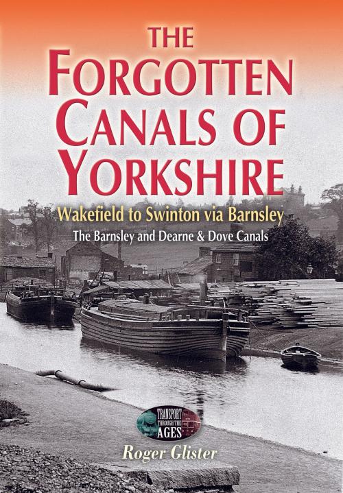 Cover of the book The Forgotten Canals of Yorkshire by Roger Glister, Wharncliffe