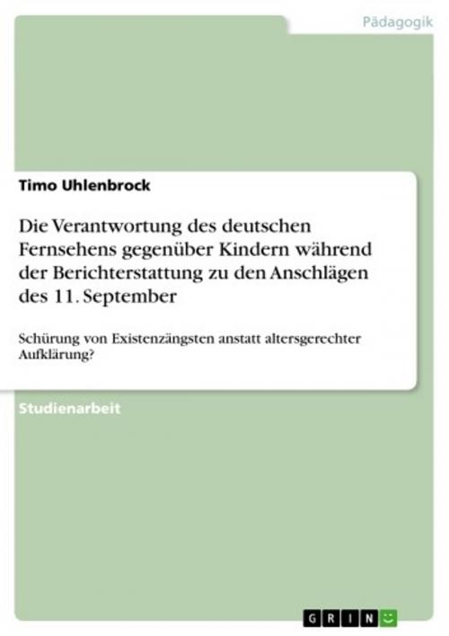 Cover of the book Die Verantwortung des deutschen Fernsehens gegenüber Kindern während der Berichterstattung zu den Anschlägen des 11. September by Timo Uhlenbrock, GRIN Verlag