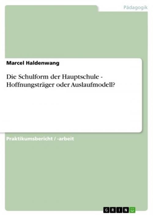 Cover of the book Die Schulform der Hauptschule - Hoffnungsträger oder Auslaufmodell? by Marcel Haldenwang, GRIN Verlag