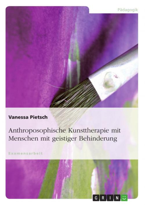 Cover of the book Anthroposophische Kunsttherapie mit Menschen mit geistiger Behinderung by Vanessa Pietsch, GRIN Verlag