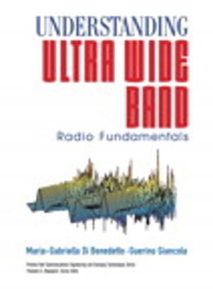 Cover of the book Understanding Ultra Wide Band Radio Fundamentals by Cheryl Brumbaugh-Duncan