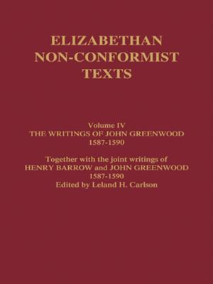 Cover of the book The Writings of John Greenwood 1587-1590, together with the joint writings of Henry Barrow and John Greenwood 1587-1590 by Ezio Di Nucci, Filippo Santoni de Sio