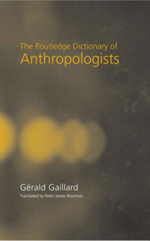 Cover of the book The Routledge Dictionary of Anthropologists by Eva Pattis Zoja