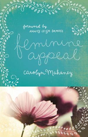 Cover of the book Feminine Appeal (Foreword by Nancy Leigh DeMoss; New Expanded Edition with Questions) by Shar Bell, Rosaria Butterfield, Camille Hallstrom, Megan Hill, Happy Khambule, Jamie Love, Rebecca Manley Pippert, Eowyn Stoddard, Gloria Furman
