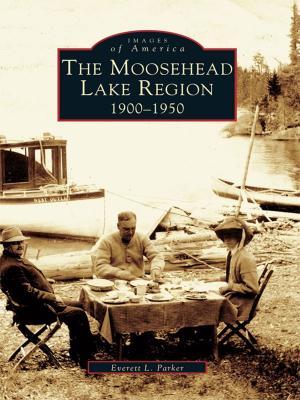 Cover of the book The Moosehead Lake Region: 1900-1950 by G.W. Boyd