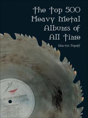 Cover of the book Top 500 Heavy Metal Albums of All Time, The by Brian Fritz and Christopher Murray