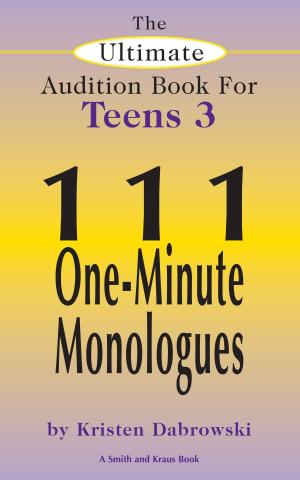 Book cover of The Ultimate Audition Book for Teens Volume 3: 111 One-Minute Monologues