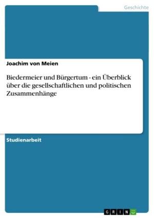 Cover of the book Biedermeier und Bürgertum - ein Überblick über die gesellschaftlichen und politischen Zusammenhänge by Frank Stadelmaier
