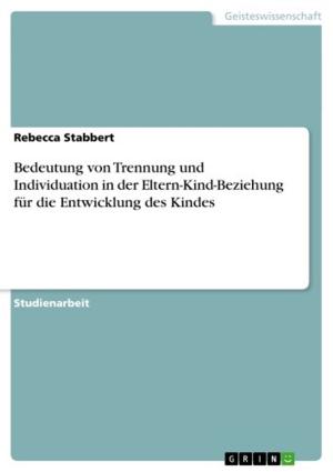 Cover of the book Bedeutung von Trennung und Individuation in der Eltern-Kind-Beziehung für die Entwicklung des Kindes by Jessica Heyser
