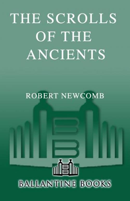 Cover of the book The Scrolls of the Ancients by Robert Newcomb, Random House Publishing Group