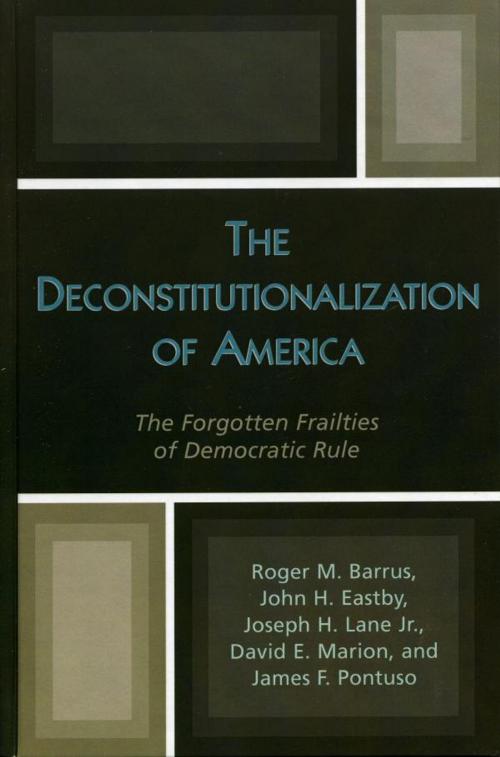 Cover of the book The Deconstitutionalization of America by Roger M. Barrus, James F. Pontuso, David E. Marion, John H. Eastby, Joseph H. Lane Jr., Lexington Books