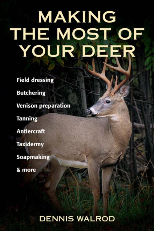 Cover of the book Making the Most of Your Deer by Dennis Walrod, Stackpole Books