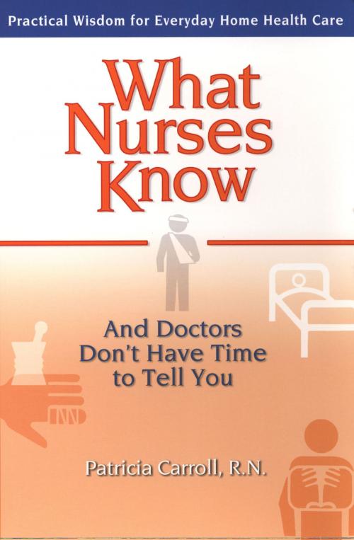 Cover of the book What Nurses Know and Doctors Don't Have Time to Tell You by Pat Carroll, Penguin Publishing Group