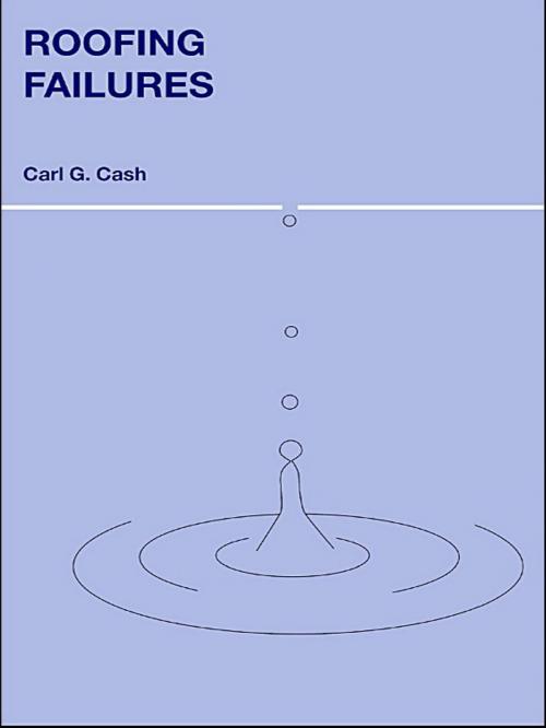 Cover of the book Roofing Failures by Carl G. Cash, CRC Press