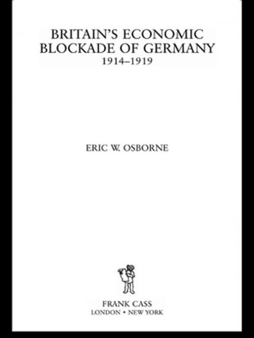 Cover of the book Britain's Economic Blockade of Germany, 1914-1919 by Eric W. Osborne, Taylor and Francis