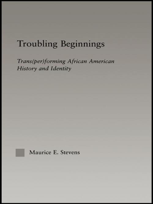 Cover of the book Troubling Beginnings by Maurice Stevens, Taylor and Francis