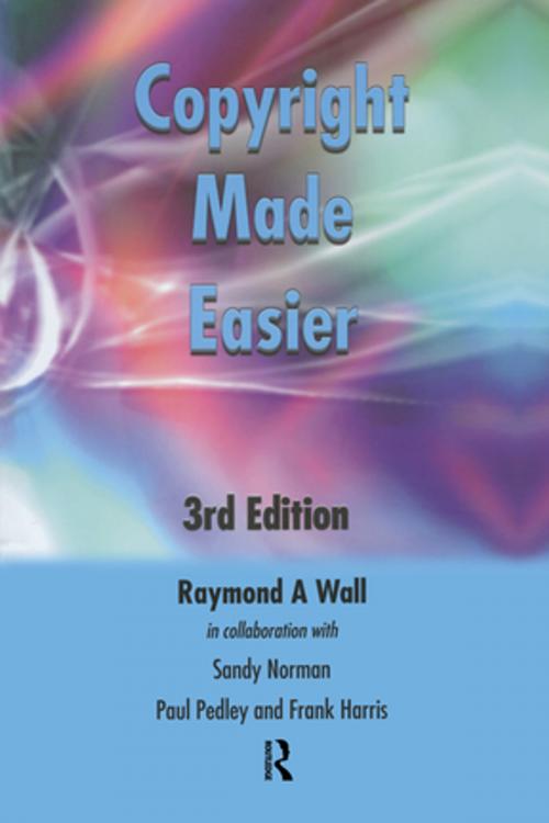 Cover of the book Copyright Made Easier by Frank Harris, Paul Pedley, Raymond A Wall, Sandy Norman, Taylor and Francis