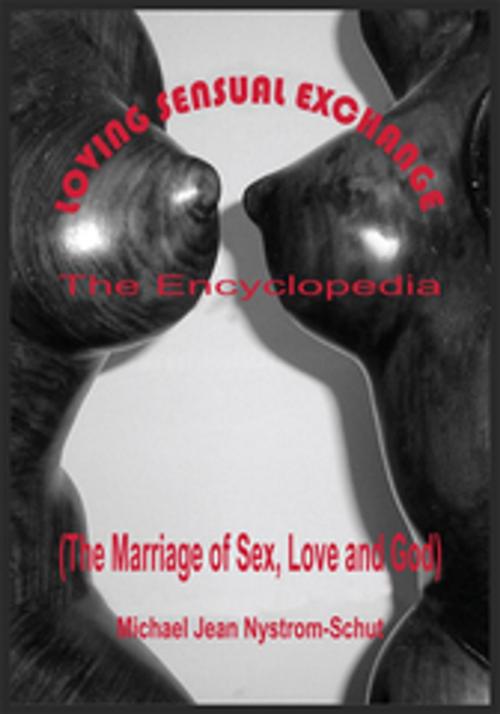Cover of the book Loving Sensual Exchange the Encyclopedia by Michael Jean Nystrom-Schut, AuthorHouse
